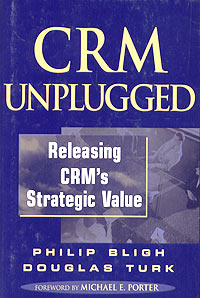 CRM Unplugged: Releasing CRM's Strategic Value 2004 г Суперобложка, 206 стр ISBN 0-471-48304-4 инфо 11554n.
